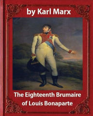 Title: The Eighteenth Brumaire of Louis Napoleon, Author: Karl Marx