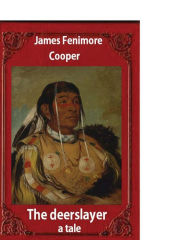 Title: The deerslayer: a tale (1841), by James Fenimore Cooper (novel): complete in one volume, Author: James Fenimore Cooper