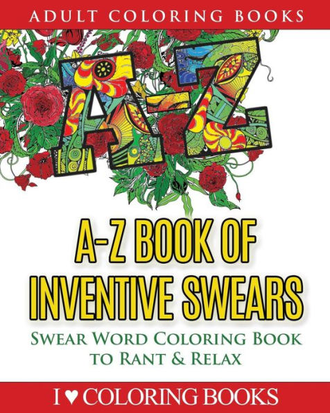 A-Z Book of Inventive Swears: Swear Word Adult Coloring Book to Rant & Relax