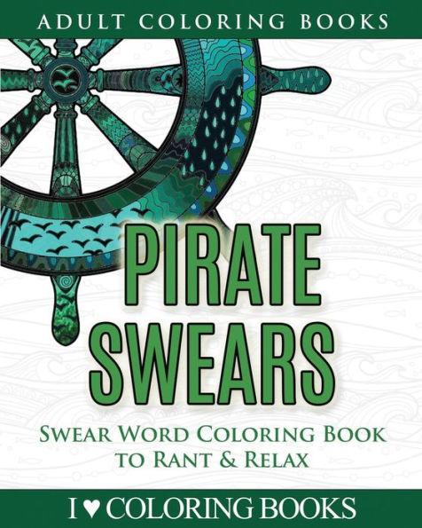 Pirate Swears: Swear Word Adult Coloring Book to Rant & Relax