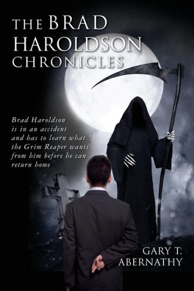 The Brad Haroldson Chronicles: Brad Haroldson is in an accident and has to learn what the Grim Reaper wants from him before he can return home