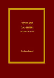 Title: Wives and Daughters. An Every-Day Story, Author: Elizabeth Gaskell