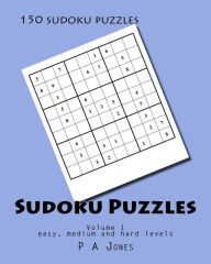 Title: Sudoku Puzzles 1: 150 sudoku puzzles in easy, medium and hard, Author: P a Jones