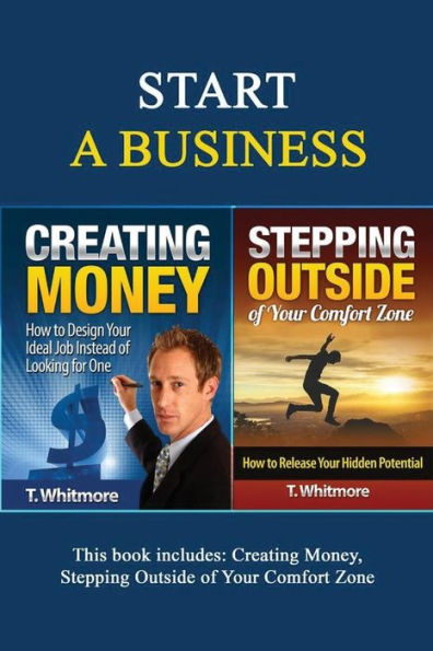 Start A Business: 2 Manuscripts - Creating Money, Stepping Outside of Your Comfort Zone