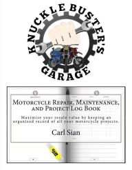 Title: Motorcycle Repair, Maintenance, and Project Log Book: Maximize your resale value by keeping an organized record of all your motorcycle projects., Author: Carl Sian