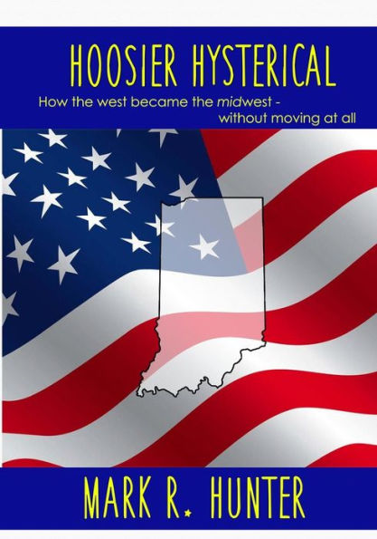 Hoosier Hysterical: How the west became the midwest, without moving at all