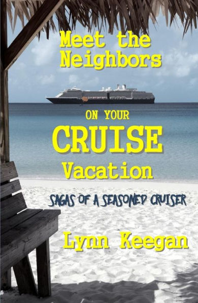 Meet the Neighbors on Your CRUISE Vacation: Sagas from a Seasoned Cruiser