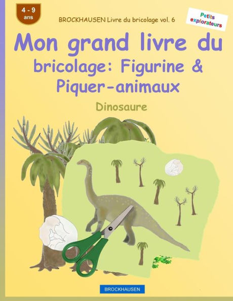 BROCKHAUSEN Livre du bricolage vol. 6 - Mon grand livre du bricolage: Figurine & Piquer-animaux: Dinosaure