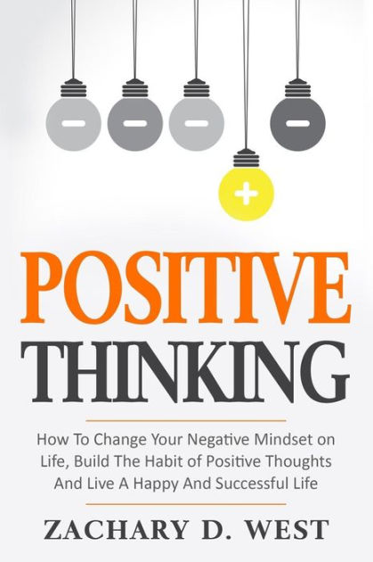 Positive Thinking How to Change Your Negative Mindset on Life, Build ...