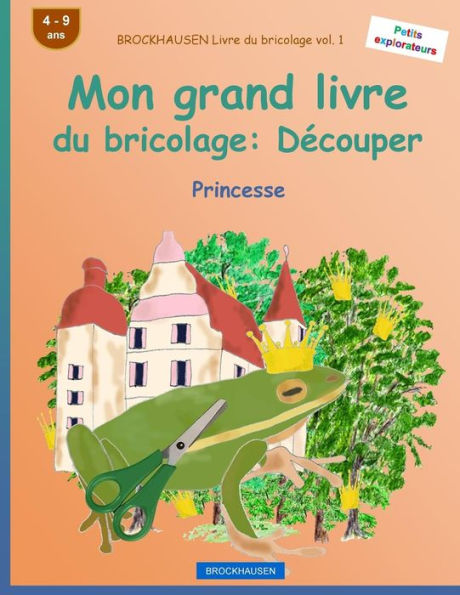 BROCKHAUSEN Livre du bricolage vol. 1 - Mon grand livre du bricolage: Dï¿½couper: Princesse