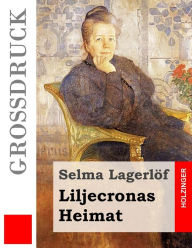 Title: Liljecronas Heimat (Großdruck), Author: Selma Lagerlöf