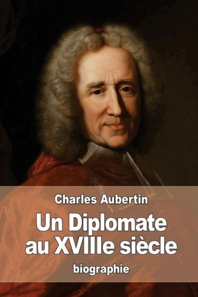 Un Diplomate au XVIIIe siï¿½cle: L'abbï¿½ Dubois d'aprï¿½s les archives des affaires ï¿½trangï¿½res
