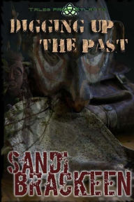 Title: Digging Up the Past, Author: Sandi Brackeen