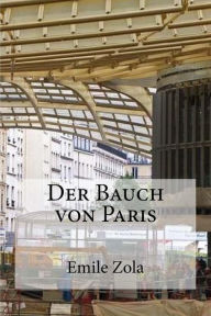 Title: Der Bauch von Paris, Author: Emile Zola