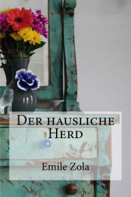 Title: Der hausliche Herd, Author: Emile Zola