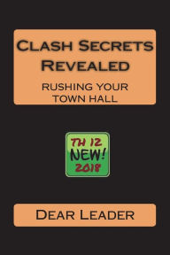 Title: Clash Secrets Revealed: Rushing Your Town Hall, Author: Leader