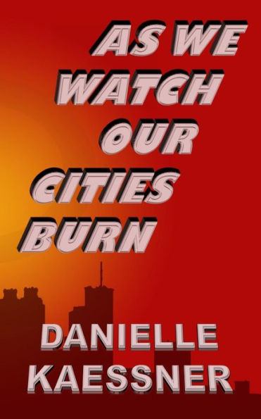 As We Watch Our Cities Burn