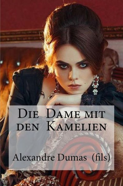 Die Dame mit den Kamelien: Dumas (fils), Alexandre