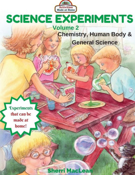 Science Experiments Volume 2 (Chemistry, Human Body & General Science): Activities Made at Home