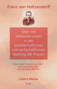 Title: Über die Verbesserungen in der gesellschaftlichen und wirtschaftlichen Stellung der Frauen: Kommentierte Ausgabe, Author: Hansjïrg Walther