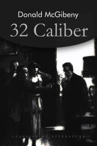 Title: 32 Caliber, Author: Donald McGibeny