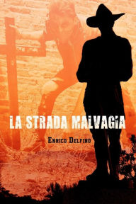 Title: La Strada Malvagia, Author: Enrico Delfino