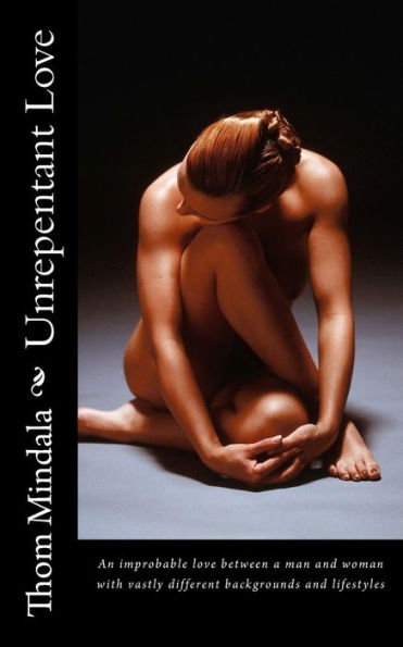 Unrepentant Love: An improbable love between a man and woman with vastly different backgrounds and lifestyles