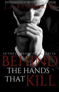 Title: Behind The Hands That Kill, Author: J. A. Redmerski