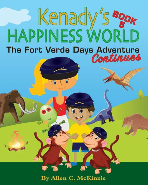 Kenady's Happiness World Book 5: The Fort Verde Adventure Continues