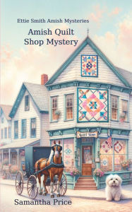 Title: Amish Quilt Shop Mystery, Author: Samantha Price