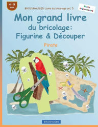 Title: BROCKHAUSEN Livre du bricolage vol. 5 - Mon grand livre du bricolage: Figurine & Découper: Pirate, Author: Dortje Golldack