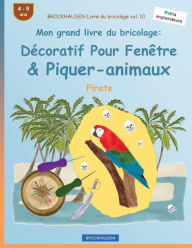Title: BROCKHAUSEN Livre du bricolage vol. 10 - Mon grand livre du bricolage: Décoratif Pour Fenêtre & Piquer-animaux: Pirate, Author: Dortje Golldack