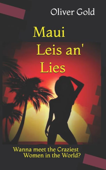 Maui Leis an' Lies: Dating the Craziest Women in the World