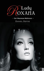 Title: Lady Roxana ou l'Heureuse Maï¿½tresse, Author: Daniel Defoe