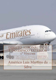 Title: Direito Aeronautico e do Espaco Exterior - VOLUME 1: Espaco aereo - Direito Aeronautico - Aviação Civil - CBA - Trafego Aereo - Infraestrutura - Protecao ao Voo - RAB - Facilitacao, Author: Americo Luis Martins Da Silva