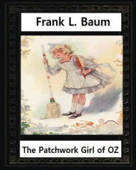 Title: The Patchwork Girl of Oz (1913), by by L.Frank Baum and John R.Neill(illustrator): John Rea Neill (November 12, 1877 - September 19, 1943) was a magazine and children's book illustrator, Author: John R Neill