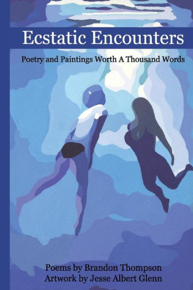 Ecstatic Encounters: Poetry and Paintings Worth a Thousand Words