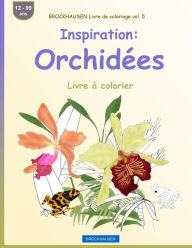 Title: BROCKHAUSEN Livre de coloriage vol. 5 - Inspiration: Orchidées: Livre à colorier, Author: Dortje Golldack