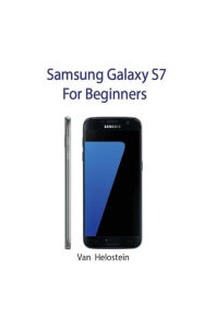 Title: Samsung Galaxy S7: For Beginners, Author: Van Helostein