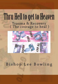 Title: Thru Hell to get to Heaven, Author: Bishop Andy Roberts