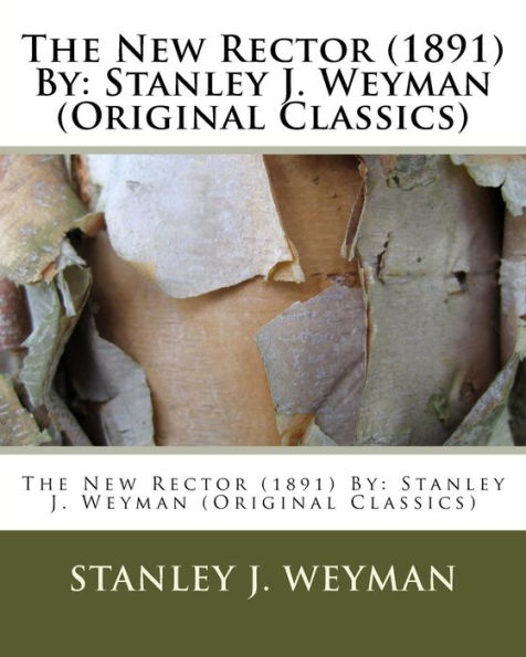 The New Rector (1891) By: Stanley J. Weyman (Original Classics)