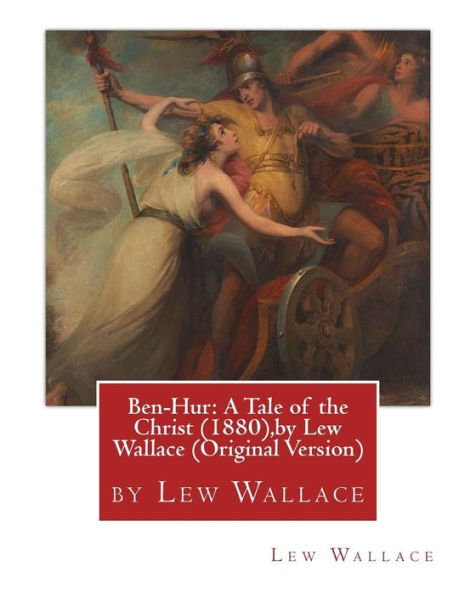 Ben-Hur: A Tale of the Christ (1880), by Lew Wallace (Original Version)