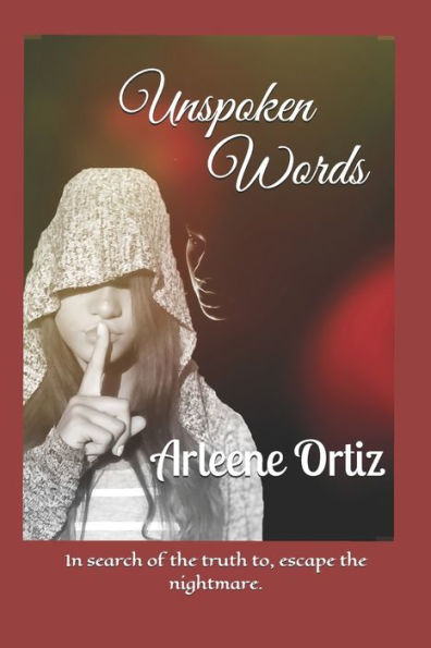 Unspoken Words: In search of the truth to, escape the nightmare.