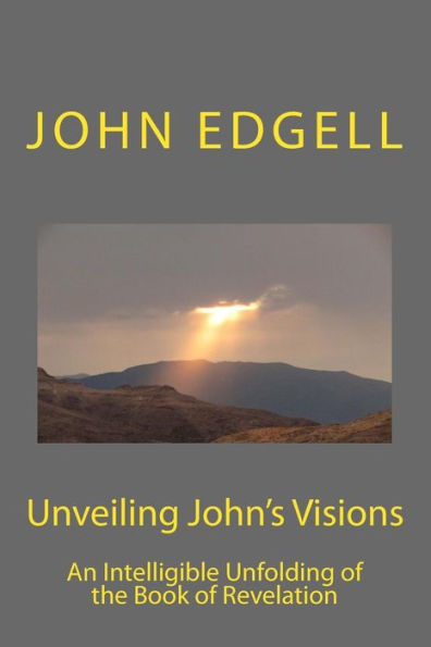 Unveiling John's Vision: An Intelligible Unfolding of the Book of Revelation