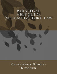 Title: Paralegal Help Guide (Volume IV) Tort Law, Author: Cassandra Goode-Kitchen