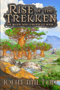 Title: Rise of the Trekken: The Blood War Chronicles Book 1, Author: John Milton