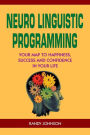 Neuro Linguistic Programming: Your Road to Happiness, Success and Confidence in your Life