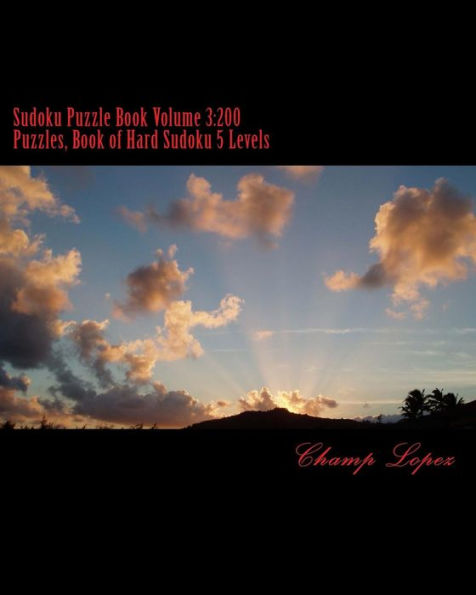 Sudoku Puzzle Book Volume 3: 200 Puzzles, Book of Hard Sudoku 5 Levels: Challenge for everyday of the year a 200 Sudoku Puzzle Games-5 levels from Easy to Hard