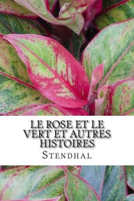 Title: Le Rose et le Vert et autres histoires, Author: Stendhal