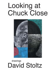Title: Looking at Chuck Close: Drawings by David Stoltz, Author: David Stoltz
